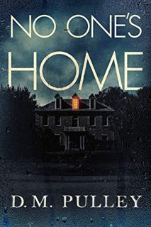 READ EPUB KINDLE PDF EBOOK No One's Home by  D. M. Pulley 📁