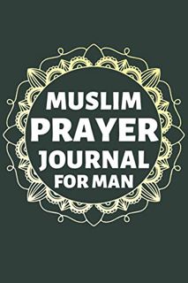 View [EPUB KINDLE PDF EBOOK] Muslim Prayer Journal for Man: Practice Daily Reflections and Prayers w
