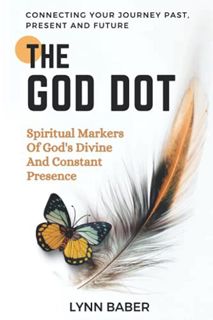 View [KINDLE PDF EBOOK EPUB] THE GOD DOT: Spiritual Markers of God's Divine and Constant Presence by