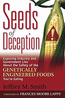 Access [PDF EBOOK EPUB KINDLE] Seeds of Deception: Exposing Industry and Government Lies About the S