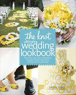 Get EBOOK EPUB KINDLE PDF The Knot Ultimate Wedding Lookbook: More Than 1,000 Cakes, Centerpieces, B