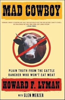 [GET] [EPUB KINDLE PDF EBOOK] Mad Cowboy: Plain Truth from the Cattle Rancher Who Won't Eat Meat by