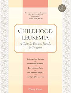 [ACCESS] KINDLE PDF EBOOK EPUB Childhood Leukemia: A Guide for Families, Friends & Caregivers by  Na