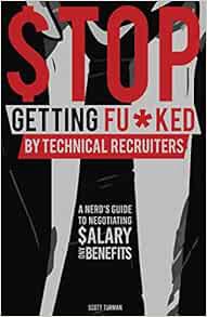 [GET] [EPUB KINDLE PDF EBOOK] Stop Getting Fu*cked by Technical Recruiters: A Nerd's Guide to Negoti