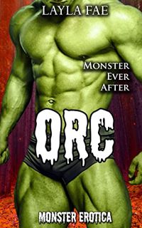 GET EBOOK EPUB KINDLE PDF ORC: Monster Erotica (Monster Ever After) by  Layla Fae 🗸
