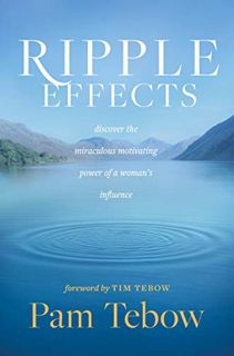 [Access] EBOOK EPUB KINDLE PDF Ripple Effects: Discover the Miraculous Motivating Power of a Woman’s