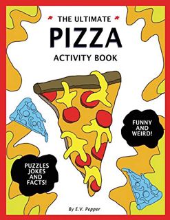View [EBOOK EPUB KINDLE PDF] The Ultimate Pizza Activity Book: Fun Pizza History, Jokes, Facts, Draw