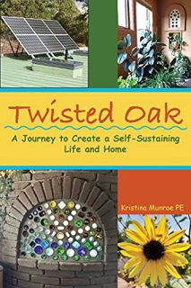 View EBOOK EPUB KINDLE PDF Twisted Oak: A Journey to Create a Self-Sustaining Life and Home by  Kris