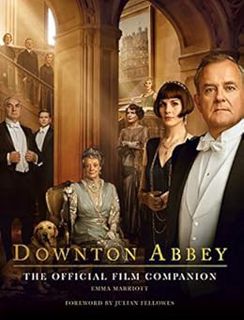 View KINDLE PDF EBOOK EPUB Downton Abbey: The Official Film Companion by Emma MarriottJulian Fellowe