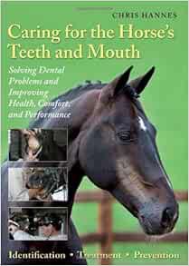 [View] EPUB KINDLE PDF EBOOK Caring for the Horse's Teeth and Mouth: Solving Dental Problems and Imp