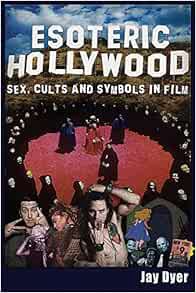 Access [EBOOK EPUB KINDLE PDF] Esoteric Hollywood:: Sex, Cults and Symbols in Film by Jay Dyer 📫