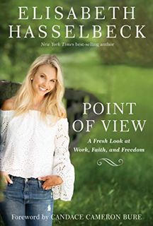 Access KINDLE PDF EBOOK EPUB Point of View: A Fresh Look at Work, Faith, and Freedom by  Elisabeth H