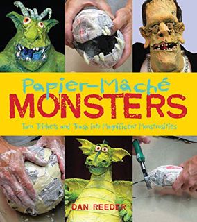 View [KINDLE PDF EBOOK EPUB] Papier-Mâché Monsters: Turn Trinkets and Trash into Magnificent Monstro