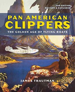 [VIEW] [PDF EBOOK EPUB KINDLE] Pan American Clippers: The Golden Age of Flying Boats by  James Traut