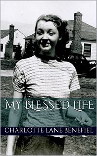 Access [EBOOK EPUB KINDLE PDF] My Blessed Life by  Charlotte Lane Benefiel 📩