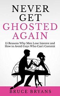 [Get] [EPUB KINDLE PDF EBOOK] Never Get Ghosted Again: 15 Reasons Why Men Lose Interest and How to A