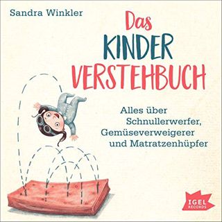 [Read] [EPUB KINDLE PDF EBOOK] Das Kinderverstehbuch: Alles über Schnullerwerfer, Gemüseverweigerer