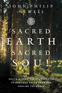 [Get] PDF EBOOK EPUB KINDLE Sacred Earth, Sacred Soul: Celtic Wisdom for Reawakening to What Our Sou