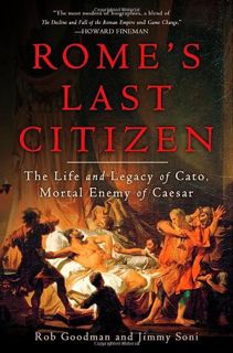 [Get] [EBOOK EPUB KINDLE PDF] Rome's Last Citizen: The Life and Legacy of Cato, Mortal Enemy of Caes