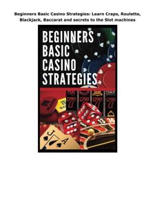 PDF Download Beginners Basic Casino Strategies: Learn Craps, Roulette, Blackjack, Baccarat and