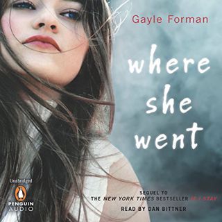 GET [PDF EBOOK EPUB KINDLE] Where She Went by  Gayle Forman,Dan Bittner,Listening Library 💜