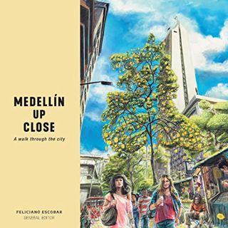Access [EBOOK EPUB KINDLE PDF] Medellín Up Close: A walk through the city by  Feliciano Escobar 🖌️