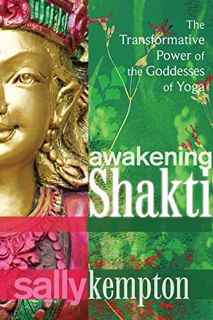 View PDF EBOOK EPUB KINDLE Awakening Shakti: The Transformative Power of the Goddesses of Yoga by  S