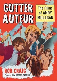 VIEW [KINDLE PDF EBOOK EPUB] Gutter Auteur: The Films of Andy Milligan by Rob Craig,Foreword by Robe