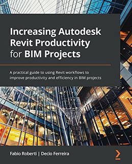 VIEW EPUB KINDLE PDF EBOOK Increasing Autodesk Revit Productivity for BIM Projects: A practical guid