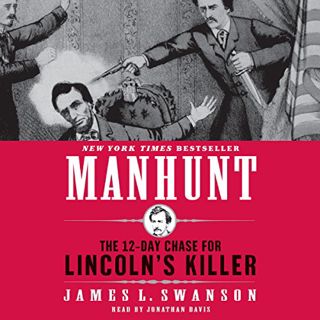 GET [KINDLE PDF EBOOK EPUB] Manhunt: The 12-Day Chase for Lincoln's Killer by  James L. Swanson,Jona