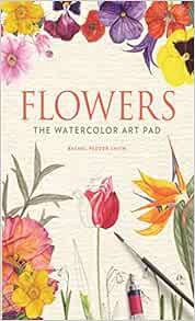 GET EPUB KINDLE PDF EBOOK Flowers: The Watercolor Art Pad by Rachel Pedder-Smith 📕