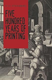 [ACCESS] [EPUB KINDLE PDF EBOOK] Five Hundred Years of Printing by  S. H. Steinberg &  Beatrice Ward