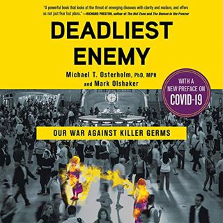 Read [KINDLE PDF EBOOK EPUB] Deadliest Enemy: Our War Against Killer Germs by  Michael T. Osterholm,