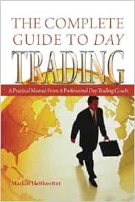 [Access] [PDF EBOOK EPUB KINDLE] The Complete Guide to Day Trading: A Practical Manual From a Profes