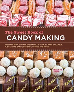 Get EPUB KINDLE PDF EBOOK The Sweet Book of Candy Making: From the Simple to the Spectacular-How to