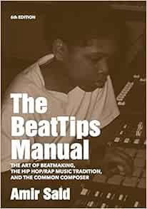 [Get] [PDF EBOOK EPUB KINDLE] The BeatTips Manual: The Art of Beatmaking, the Hip Hop/Rap Music Trad