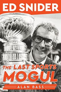 [GET] KINDLE PDF EBOOK EPUB Ed Snider: The Last Sports Mogul by  Alan Bass 📁