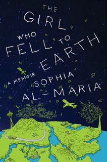 [Access] [EPUB KINDLE PDF EBOOK] The Girl Who Fell to Earth: A Memoir by  Sophia Al-Maria 🗂️