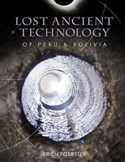[VIEW] KINDLE PDF EBOOK EPUB Lost Ancient Technology Of Peru And Bolivia by  Brien Foerster 💞