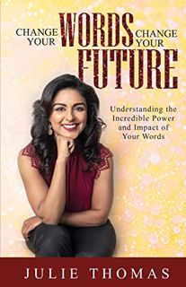 ACCESS EBOOK EPUB KINDLE PDF Change Your Words Change Your Future: Understanding the Incredible Powe