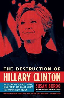 [View] KINDLE PDF EBOOK EPUB The Destruction of Hillary Clinton: Untangling the Political Forces, Me