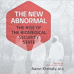 Access [PDF EBOOK EPUB KINDLE] The New Abnormal: The Rise of the Biomedical Security State by Aaron