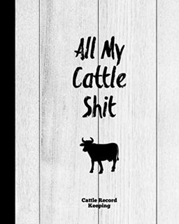 [READ] [EBOOK EPUB KINDLE PDF] All My Cattle Shit, Cattle Record Keeping: Farm, Beef Calving Log Cal