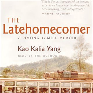 [Access] [EBOOK EPUB KINDLE PDF] The Latehomecomer: A Hmong Family Memoir by  Kao Kalia Yang,Kao Kal