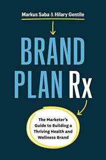 [ACCESS] [KINDLE PDF EBOOK EPUB] Brand Plan Rx: The Marketer’s Guide to Building a Thriving Health a