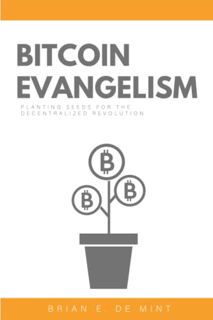 [ACCESS] PDF EBOOK EPUB KINDLE Bitcoin Evangelism: Planting Seeds For The Decentralized Revolution b