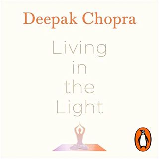 [READ] EBOOK EPUB KINDLE PDF Living in the Light: Yoga for Self-Realization by  Dr Deepak Chopra,Dee