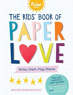 Read EBOOK EPUB KINDLE PDF The Kids' Book of Paper Love: Write. Craft. Play. Share. (Flow) by  Irene