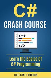 Get EPUB KINDLE PDF EBOOK C#: C# CRASH COURSE – Beginner’s Course To Learn The Basics Of C# Programm