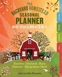Access EPUB KINDLE PDF EBOOK The Backyard Homestead Seasonal Planner: What to Do & When to Do It in
